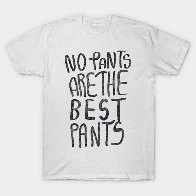 No Pants Are The Best Pants T-Shirt by vasarenar